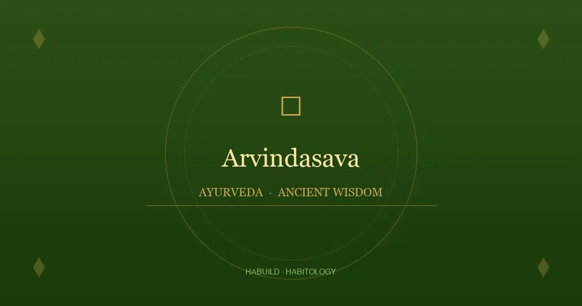 Arvindasava: Uses, Benefits, Dosage & Side Effects